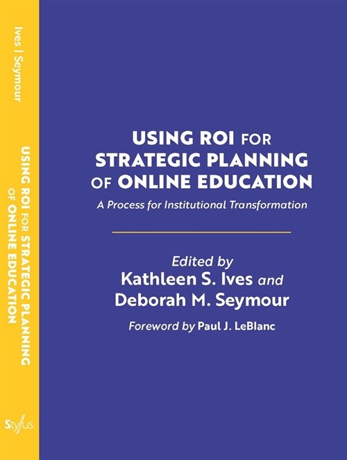 Using Roi for Strategic Planning of Online Education: A Process for Institutional Transformation (Hardcover)