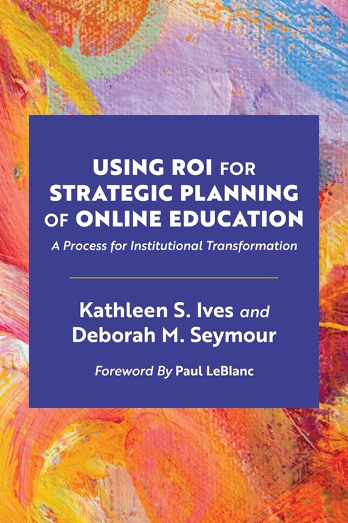 Using Roi for Strategic Planning of Online Education: A Process for Institutional Transformation (Paperback)