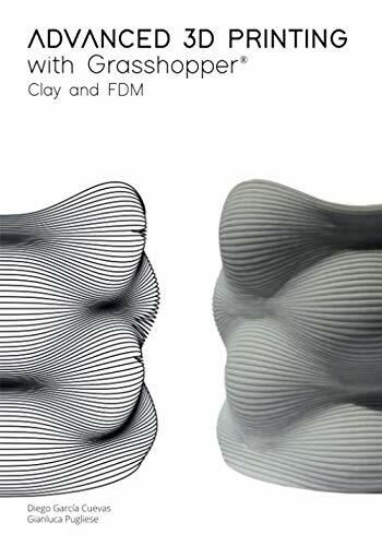 Advanced 3D Printing with Grasshopper®: Clay and FDM (Paperback)