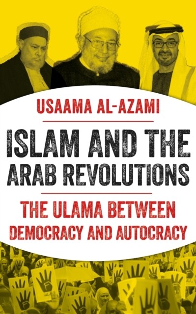 Islam and the Arab Revolutions : The Ulama Between Democracy and Autocracy (Paperback)