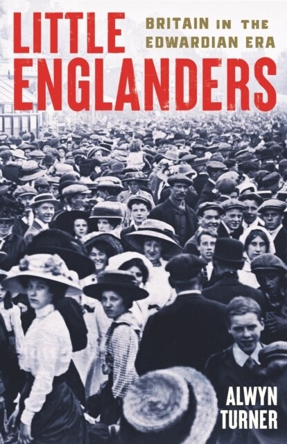 Little Englanders : Britain in the Edwardian Era (Hardcover, Main)