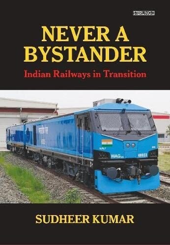 Never A Bystander : Indian Railways in Transition (Hardcover)