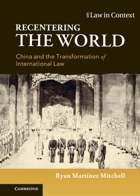 Recentering the World : China and the Transformation of International Law (Hardcover, New ed)