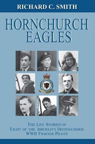 RAF Hornchurch Eagles : The life stories of eight of the airfields most distinguished WW2 fighter pilots (Paperback)