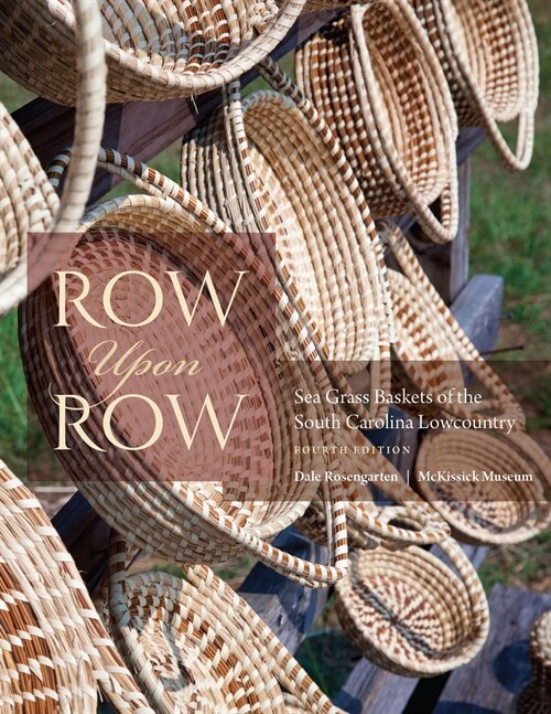 Row Upon Row: Sea Grass Baskets of the South Carolina Lowcountry (Paperback, 4)