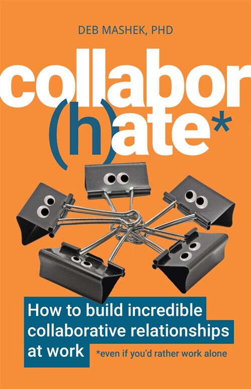 Collabor(h)ate : How to build incredible collaborative relationships at work (even if youd rather work alone) (Paperback)