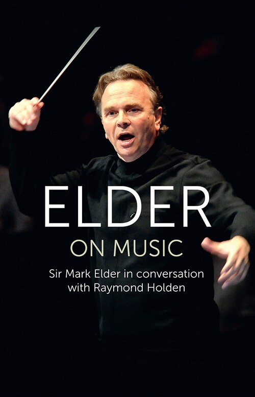 Elder on Music : Sir Mark Elder in Conversation with Raymond Holden (Hardcover)