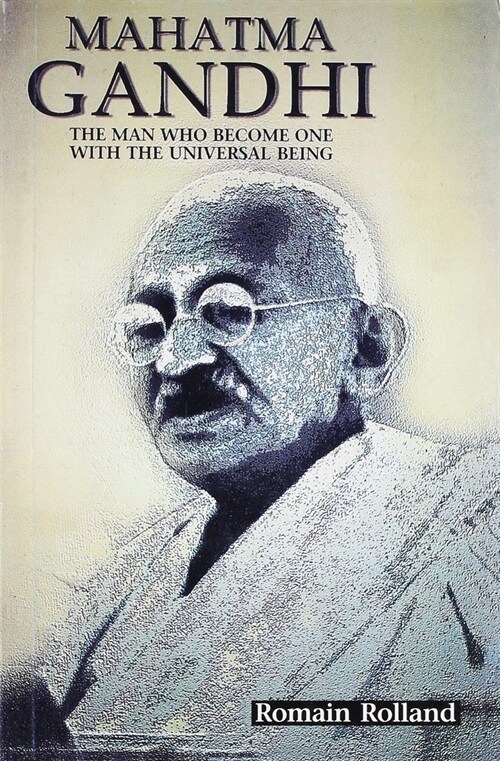 Mahatma Gandhi : The Man Who Become One with the Universal Being (Paperback)