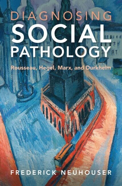 Diagnosing Social Pathology : Rousseau, Hegel, Marx, and Durkheim (Hardcover, New ed)