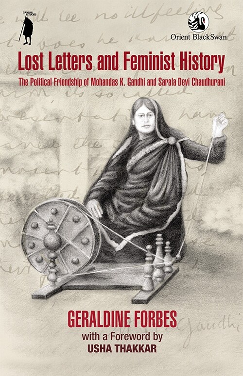 Lost Letters and Feminist History: : The Political Friendship of Mohandas K. Gandhi and Sarala Devi Chaudhurani (Paperback)