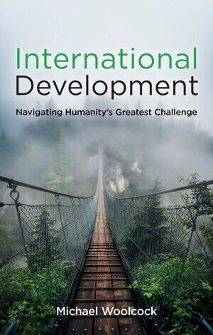 International Development : Navigating Humanitys Greatest Challenge (Hardcover)