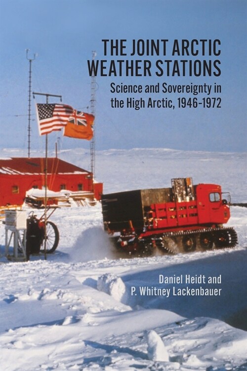 The Joint Arctic Weather Stations: Science and Sovereignty in the High Arctic, 1946-1972 (Paperback)