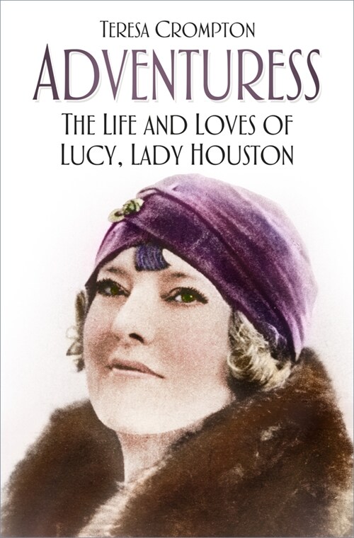 Adventuress : The Life and Loves of Lucy, Lady Houston (Paperback, 2 ed)
