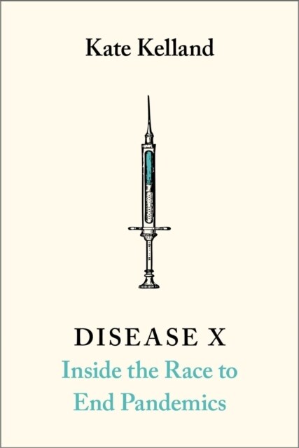 Disease X : The 100 Days Mission to End Pandemics (Hardcover)