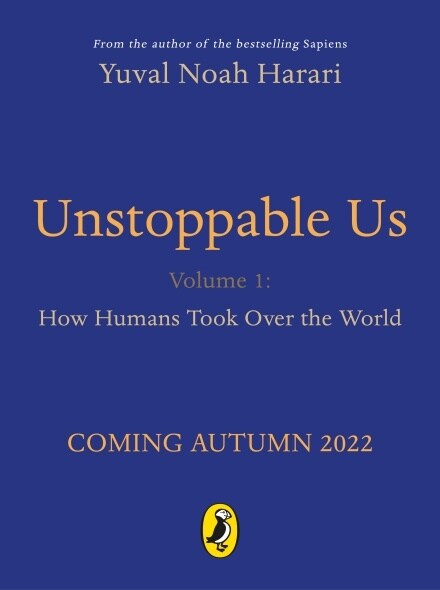 Unstoppable Us, Volume 1 : How Humans Took Over the World, from the author of the multi-million bestselling Sapiens (Hardcover)