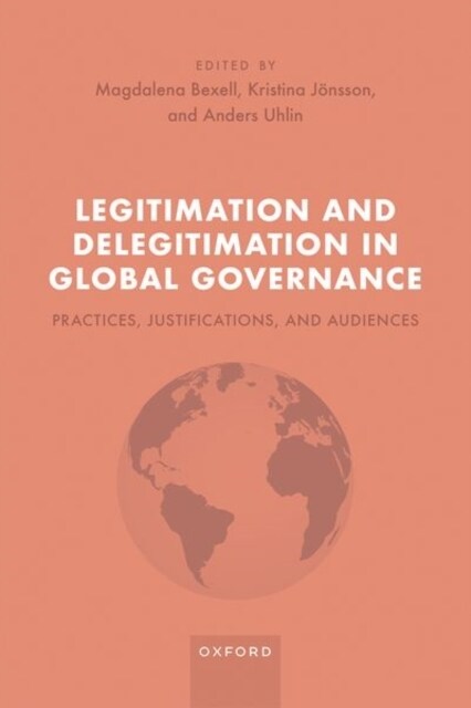 Legitimation and Delegitimation in Global Governance : Practices, Justifications, and Audiences (Hardcover)