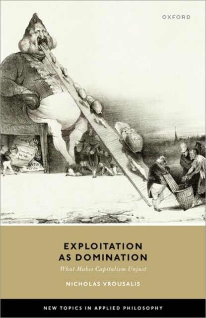 Exploitation as Domination : What Makes Capitalism Unjust (Hardcover)