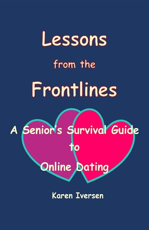 Lessons from the Frontlines: A Seniors Survival Guide to Online Dating (Paperback)