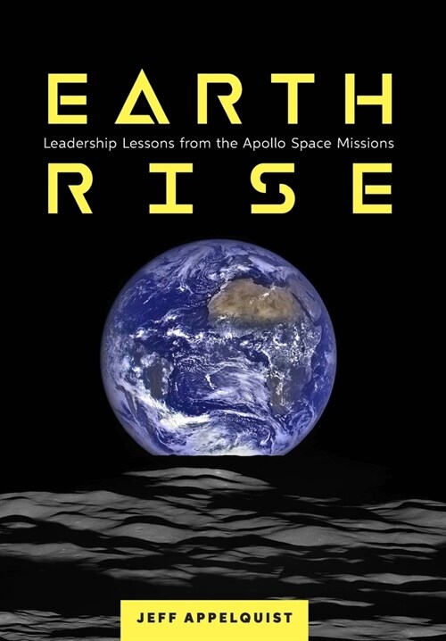 Earthrise: Leadership Lessons from the Apollo Space Missions (Hardcover)