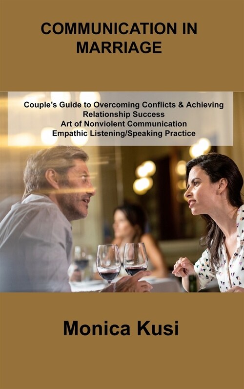 Conflict Communication in Marriage: Couples Guide to Overcoming Conflicts & Achieving Relationship Success Art of Nonviolent Communication Empathic L (Hardcover)