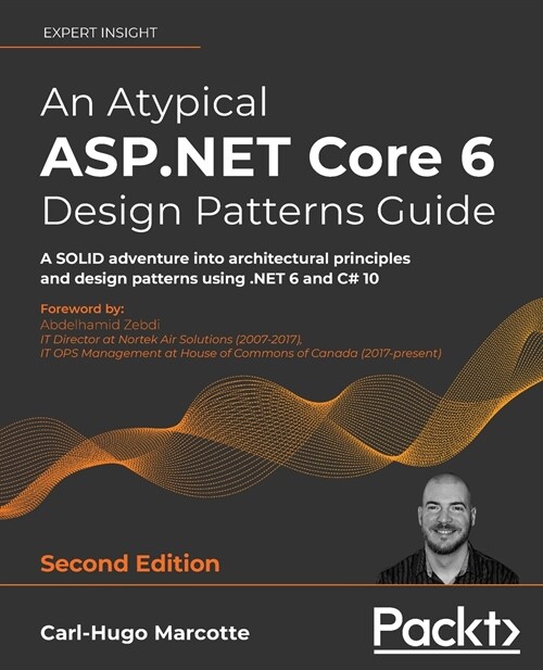 An Atypical ASP.NET Core 6 Design Patterns Guide : A SOLID adventure into architectural principles and design patterns using .NET 6 and C# 10 (Paperback, 2 Revised edition)