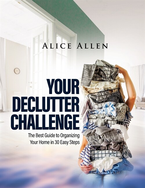 Your Declutter Challenge: The Best Guide to Organizing Your Home in 30 Easy Steps (Paperback)