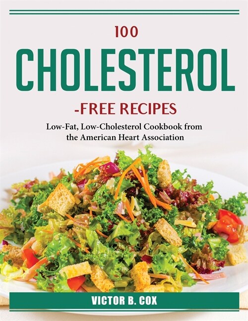 100 Cholesterol-Free Recipes: Low-Fat, Low-Cholesterol Cookbook from the American Heart Association (Paperback)
