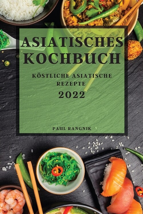 Asiatisches Kochbuch 2022: K?tliche Asiatische Rezepte (Paperback)
