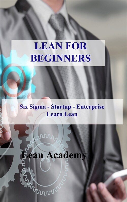 Lean for Beginners: Six Sigma - Startup - Enterprise Learn Lean (Hardcover)