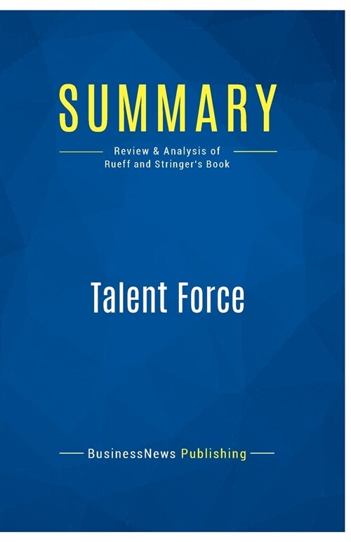 Summary: Talent Force: Review and Analysis of Rueff and Stringers Book (Paperback)