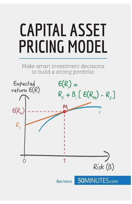 Capital Asset Pricing Model: Make smart investment decisions to build a strong portfolio (Paperback)