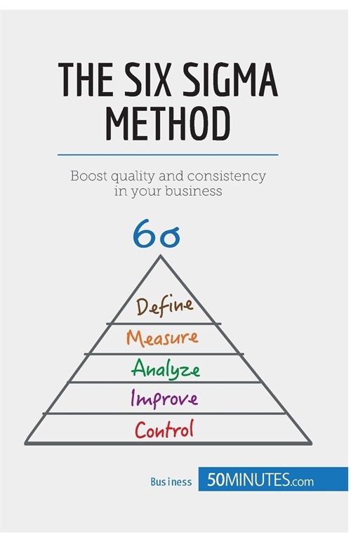 The Six Sigma Method: Boost quality and consistency in your business (Paperback)