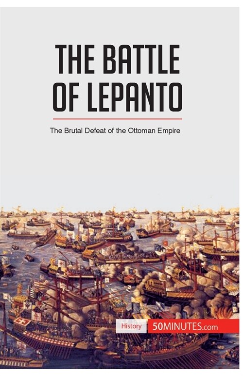 The Battle of Lepanto: The Brutal Defeat of the Ottoman Empire (Paperback)