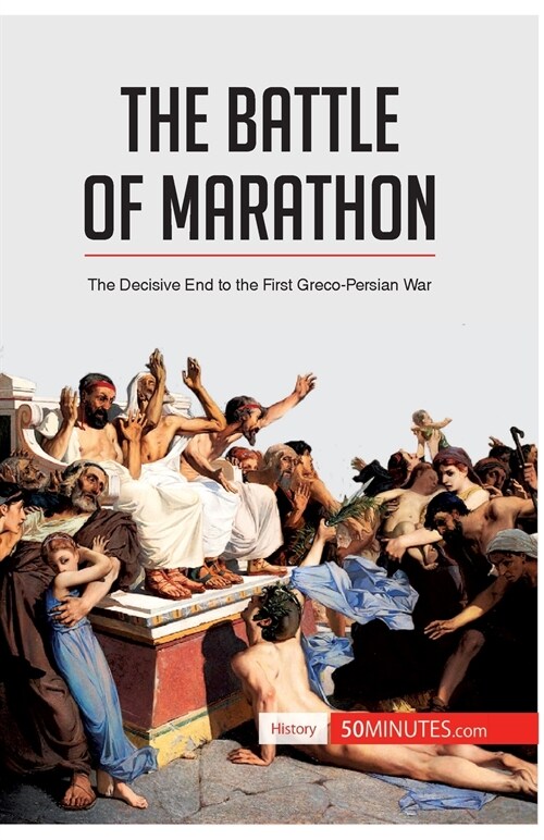 The Battle of Marathon: The Decisive End to the First Greco-Persian War (Paperback)