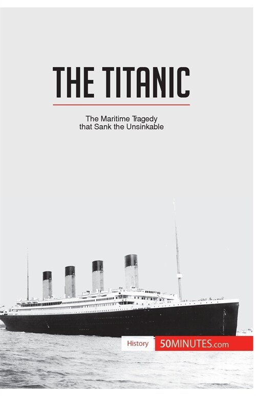 The Titanic: The maritime tragedy that sank the unsinkable (Paperback)