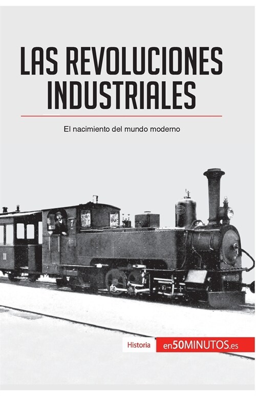 Las revoluciones industriales: El nacimiento del mundo moderno (Paperback)