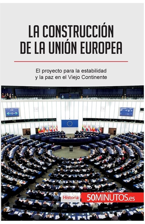 La construcci? de la Uni? Europea: El proyecto para la estabilidad y la paz en el Viejo Continente (Paperback)