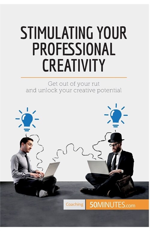 Stimulating Your Professional Creativity: Get out of your rut and unlock your creative potential (Paperback)