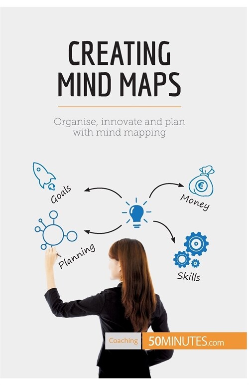 Creating Mind Maps: Organise, innovate and plan with mind mapping (Paperback)