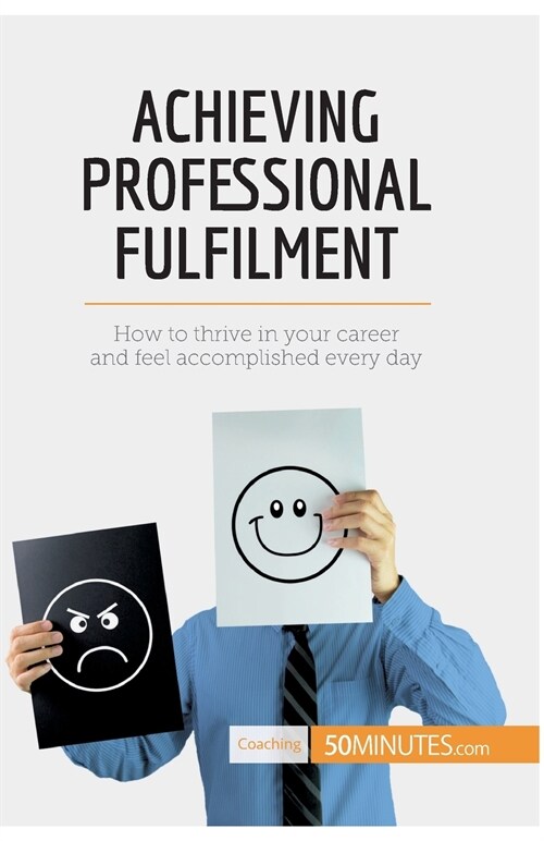 Achieving Professional Fulfilment: How to thrive in your career and feel accomplished every day (Paperback)
