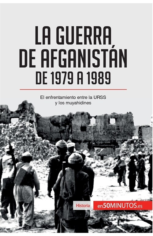 La guerra de Afganist? de 1979 a 1989: El enfrentamiento entre la URSS y los muyahidines (Paperback)