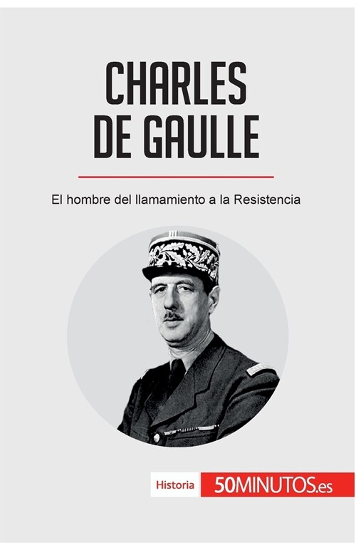 Charles de Gaulle: El hombre del llamamiento a la Resistencia (Paperback)