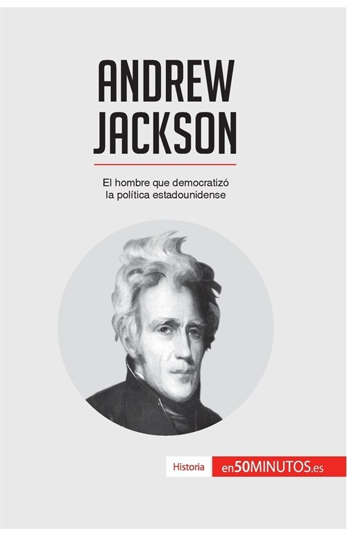 Andrew Jackson: El hombre que democratiz?la pol?ica estadounidense (Paperback)