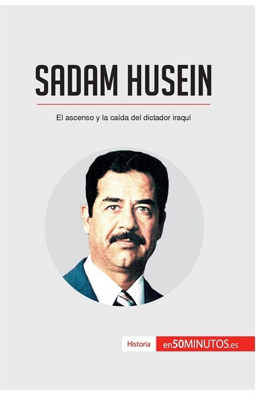 Sadam Husein: El ascenso y la ca?a del dictador iraqu? (Paperback)