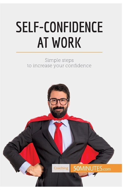 Self-Confidence at Work: Simple steps to increase your confidence (Paperback)