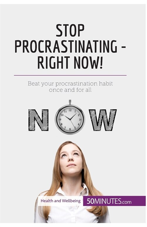 Stop Procrastinating - Right Now!: Beat your procrastination habit once and for all (Paperback)