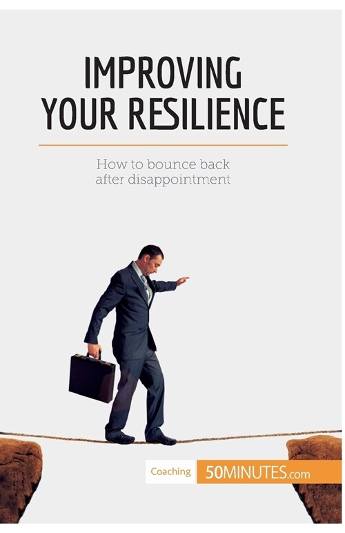 Improving Your Resilience: How to bounce back after disappointment (Paperback)