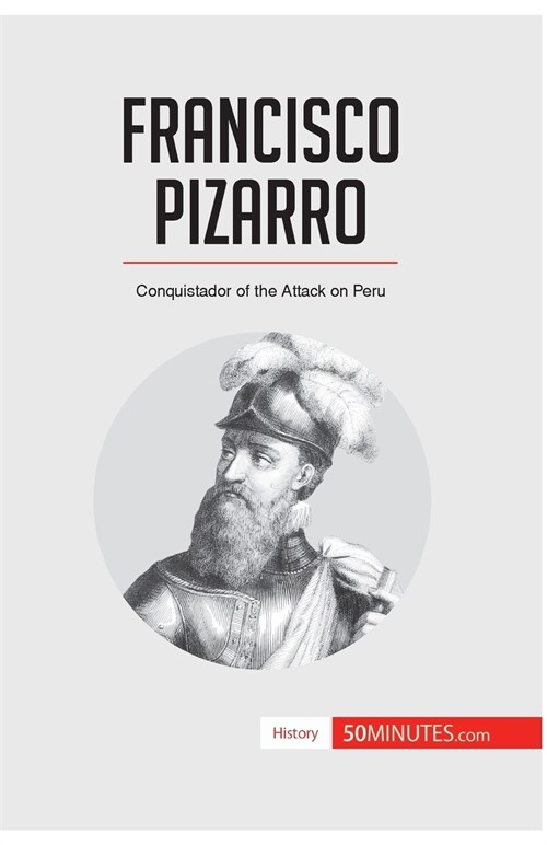 Francisco Pizarro: Conquistador of the Attack on Peru (Paperback)