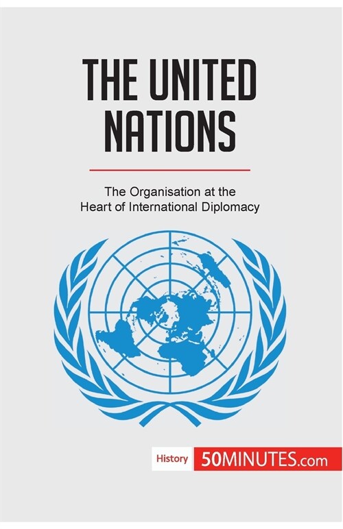 The United Nations: The Organisation at the Heart of International Diplomacy (Paperback)