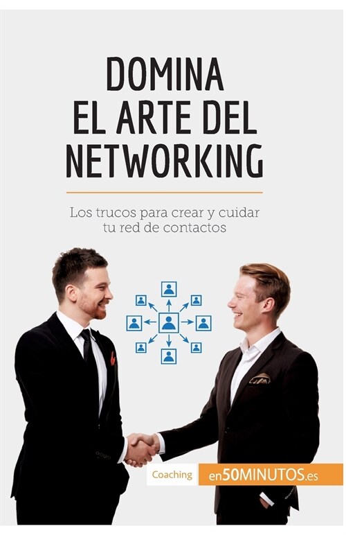 Domina el arte del networking: Los trucos para crear y cuidar tu red de contactos (Paperback)